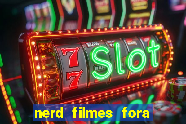 nerd filmes fora do ar